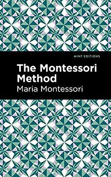 The Montessori Method (Mint Editions (Philosophical and Theological Work))