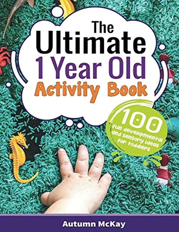 The Ultimate 1 Year Old Activity Book: 100 Fun Developmental and Sensory Ideas for Toddlers (Early Learning, Band 1)