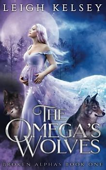 The Omega’s Wolves (Broken Alphas, Band 1)