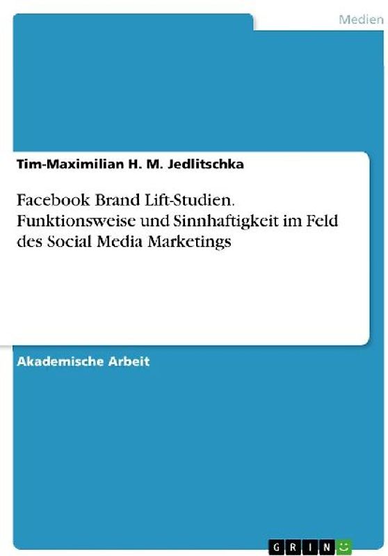 Facebook Brand Lift-Studien. Funktionsweise und Sinnhaftigkeit im Feld des Social Media Marketings