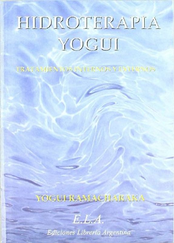 Hidroterapia yogui : el sistema hindú-yogui de la cura por el agua