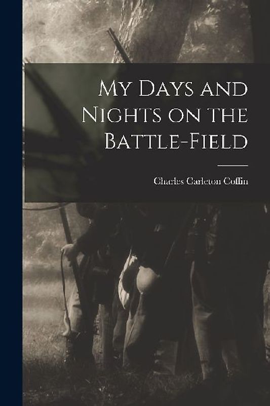 My Days and Nights on the Battle-Field