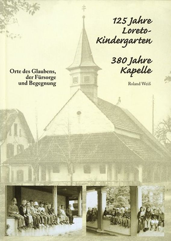 125 Jahre Loreto-Kindergarten - 380 Jahre Kapelle
