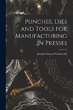 Punches, Dies and Tools for Manufacturing in Presses