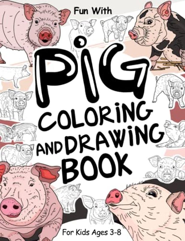 Pig Coloring and Drawing Book For Kids Ages 3-8: Fun with Coloring Piggies and Drawing some parts of each Pig. Great Collectible Activity Pages with ... Toddlers & Kids (Animals Collection, Band 26)