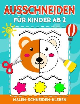 Ausschneiden für Kinder ab 2: Bastelbuch ab 2 jahre - Schneiden lernen mit dem Scherenführerschein - Schneiden, Kleben, Malen und Basteln - Das XXL Ausschneidebuch Mädchen und Jungen