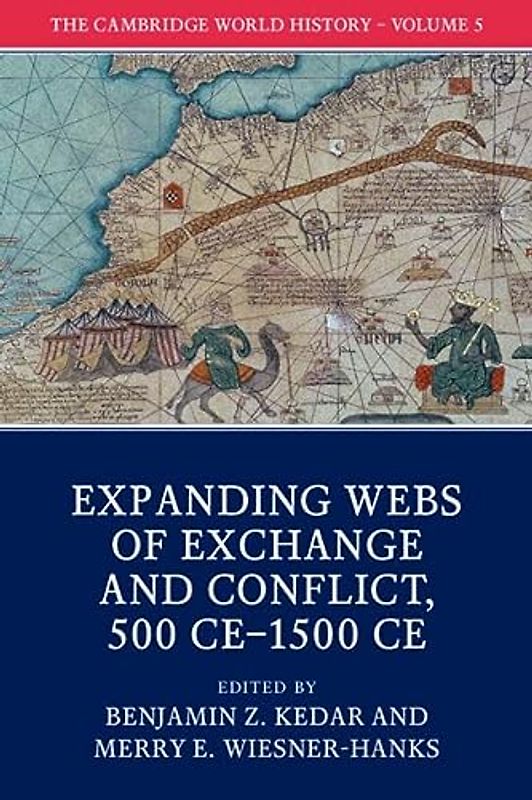 The Cambridge World History: Volume V: Expanding Webs of Exchange and Conflict, 500 CE–1500 CE