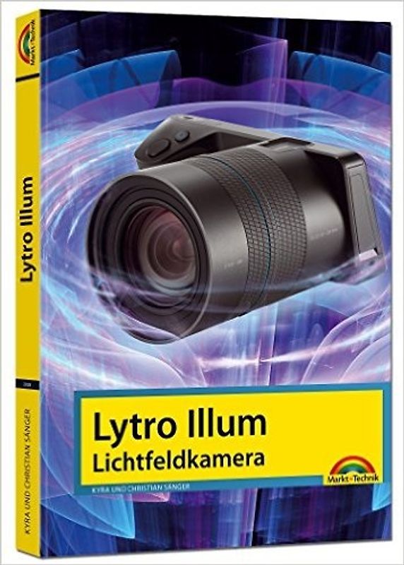 Lytro Illum Lichtfeldkamera - Das Handbuch - perfekter Einstieg in die neue Fotografie