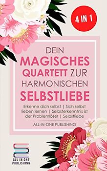 Dein magisches Quartett zur harmonischen Selbstliebe: Erkenne Dich selbst | Sich selbst lieben lernen | Selbsterkenntnis ist der Problemlöser | Selbstliebe