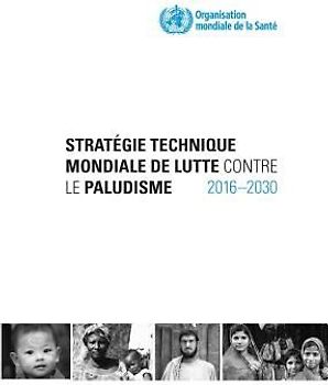 Stratégie Technique Mondiale de Lutte Contre Le Paludisme 2016-2030