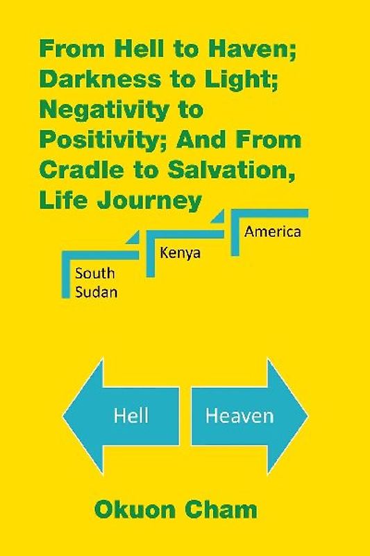 From Hell to Haven; Darkness to Light; Negativity to Positivity; and from Cradle to Salvation, Life Journey
