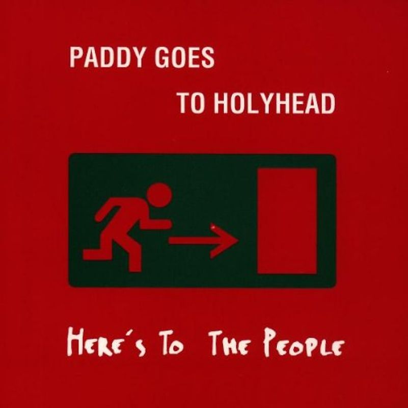 Paddy Goes to Holyhead - Here'S to the People