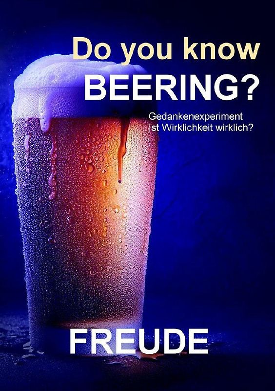 Do you know beering? Wahrheit, Realität, Gewissheit