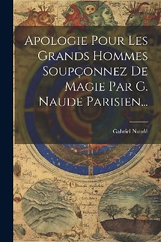 Apologie Pour Les Grands Hommes Soupçonnez De Magie Par G. Naude Parisien...