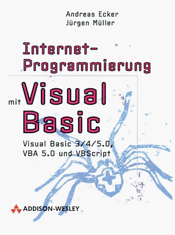 Internet-Programmierung mit Visual Basic. Visual Basic 3/4/5.0, VBA 5.0 und VBScript