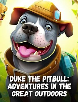 Duke the Pitbull - Adventures in the Great Outdoors: Short Story for kids about Pitbull, Perseverance & Self-Confidence I A Motivational Book For kids I Gift for kids