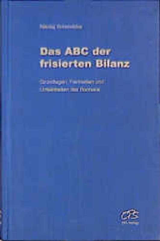 Das ABC der frisierten Bilanz. Grundlagen, Feinheiten und Unfeinheiten des Buchens