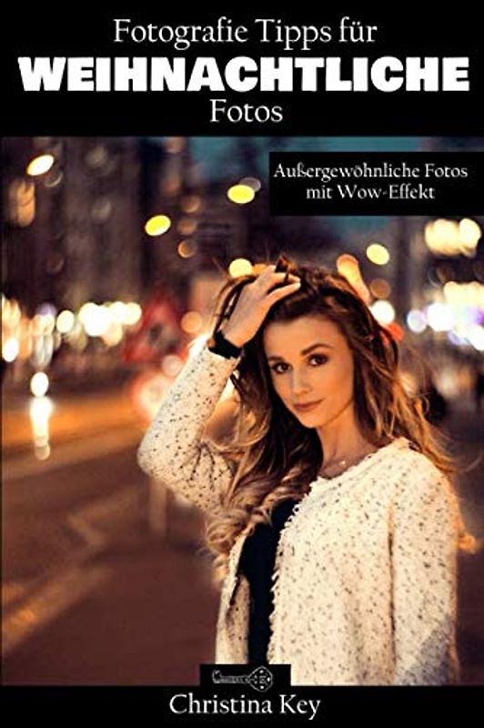 Fotografie Tipps für weihnachtliche Fotos: Außergewöhnliche Fotos mit Wow-Effekt