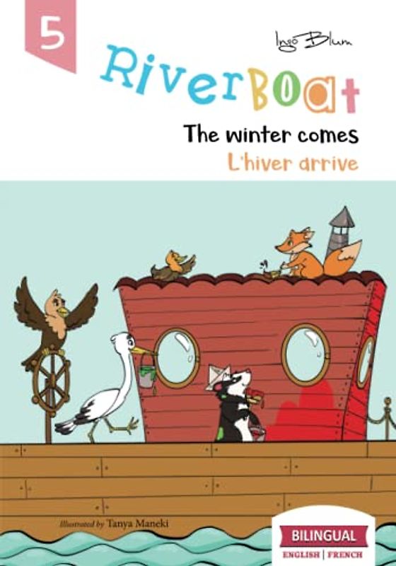 Riverboat: The Winter Comes - L’hiver arrive: Bilingual Children's Picture Book in English-French incl. Pics to Color (Riverboat Adventures French, Band 5)