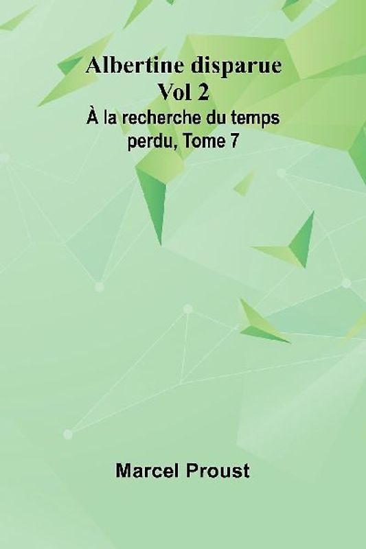 Albertine disparue Vol 2; À la recherche du temps perdu, Tome 7