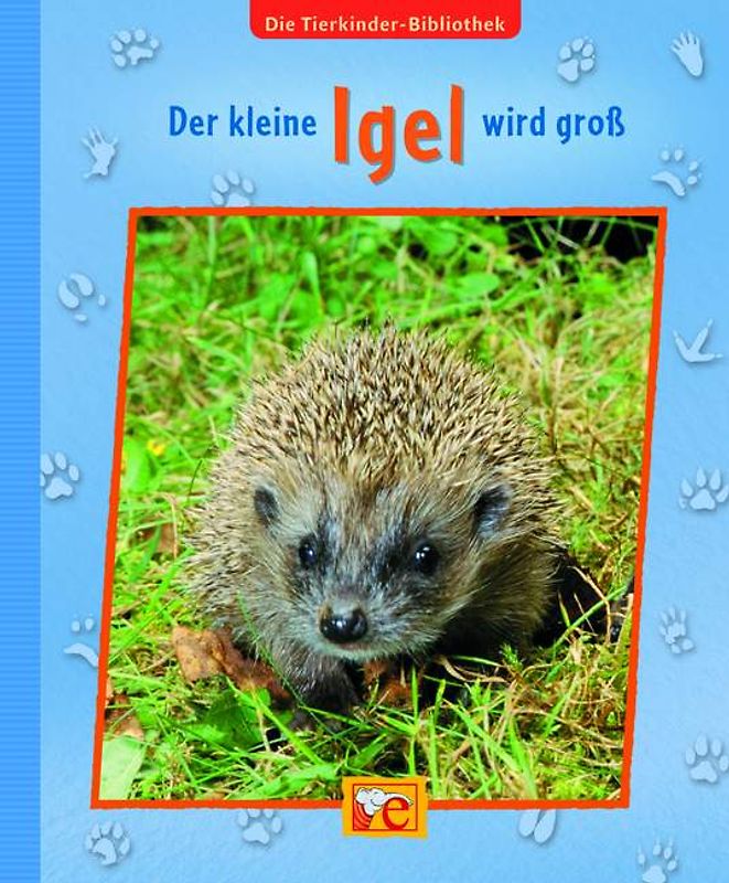 Die Tierkinder-Bibliothek - Der kleine Igel wird groß