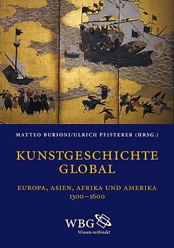 Kunstgeschichte global. Europa - Asien - Afrika - Amerika 1300–1650