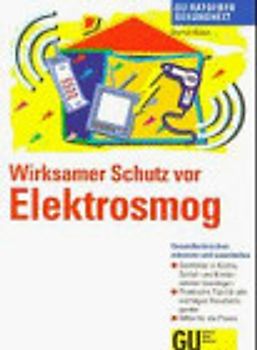 So schützen Sie sich vor Elektrosmog. Gesundheitsrisiken erkennen und ausschalten. Störfelder in Küche, Schlaf- und Kinderzimmer beseitigen. Praktische Tips für alle wichtigen Haushaltsgeräte. Hilfen für die Praxis