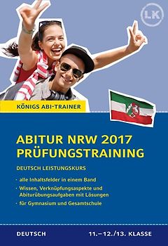 Abitur NRW 2017 - Prüfungstraining. Deutsch Leistungskurs. Königs Abi-Trainer.