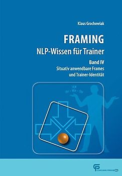 FRAMING NLP-Wissen für Trainer Band 4: Situativ anwendbare Frames und Trainer-Identität