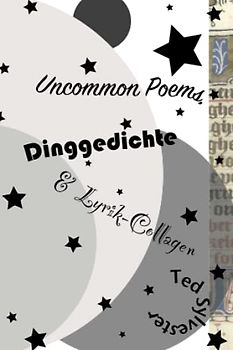 Uncommon Poems, Dinggedichte & Lyrik-Collagen (Gedichte & lyrische Prosa, Band 1)