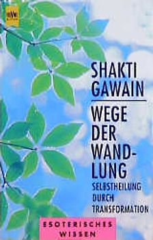 Wege der Wandlung. Selbstheilung durch Transformation
