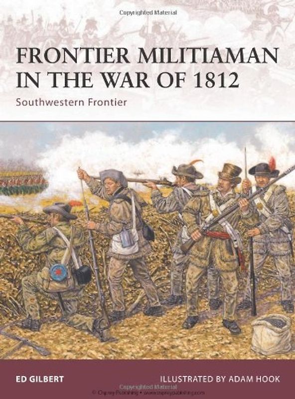 Frontier Militiaman in the War of 1812: Southwestern Frontier (Warrior) - Ed Gilbert