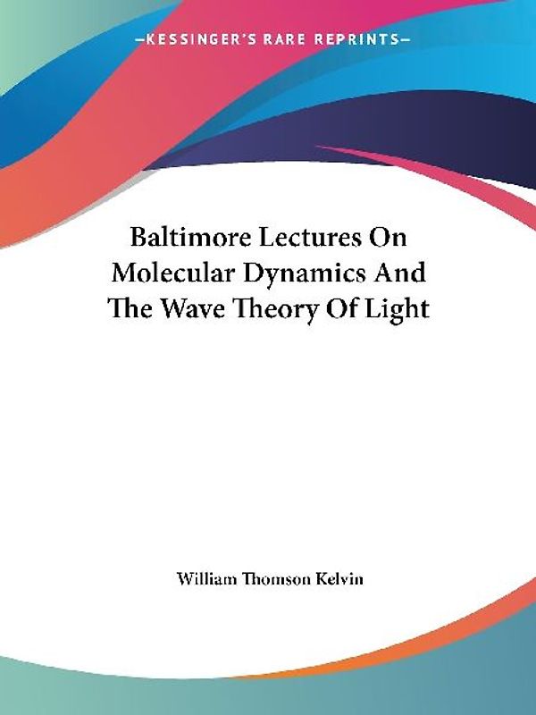 Baltimore Lectures On Molecular Dynamics And The Wave Theory Of Light