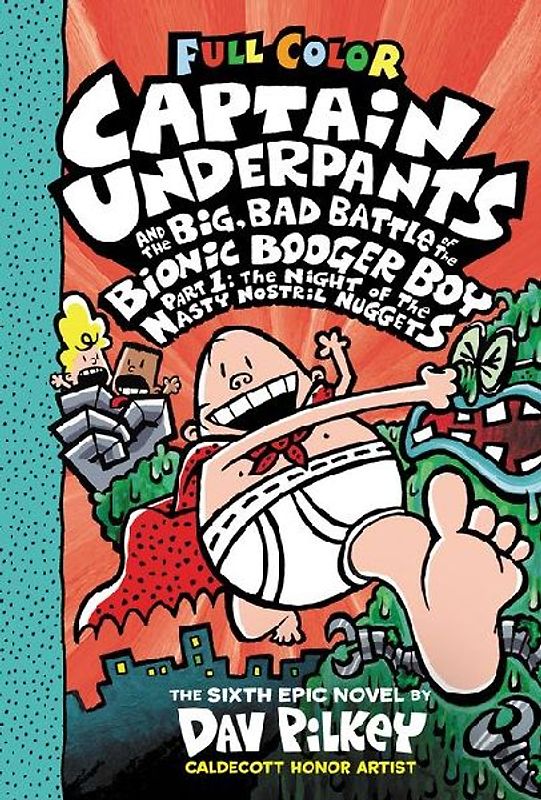 Captain Underpants and the Big, Bad Battle of the Bionic Booger Boy, Part 1: The Night of the Nasty Nostril Nuggets: Color Edition (Captain Underpants #6): From the Creator of Dog Man
