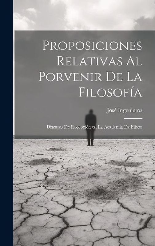 Proposiciones relativas al porvenir de la filosofía: Discurso de recepción en la Academia de Filoso