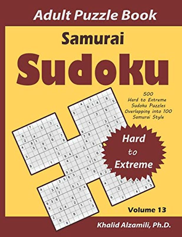 Samurai Sudoku Adult Puzzle Book: 500 Hard to Extreme Sudoku Puzzles Overlapping into 100 Samurai Style : Keep Your Brain Young (Logical Brain Games Series, Band 13)