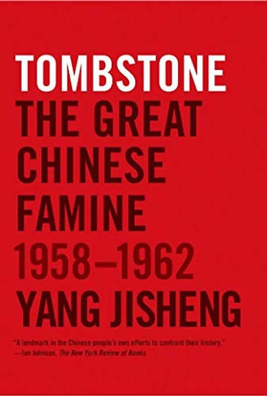 Tombstone: The Great Chinese Famine, 1958-1962 - Yang Jisheng