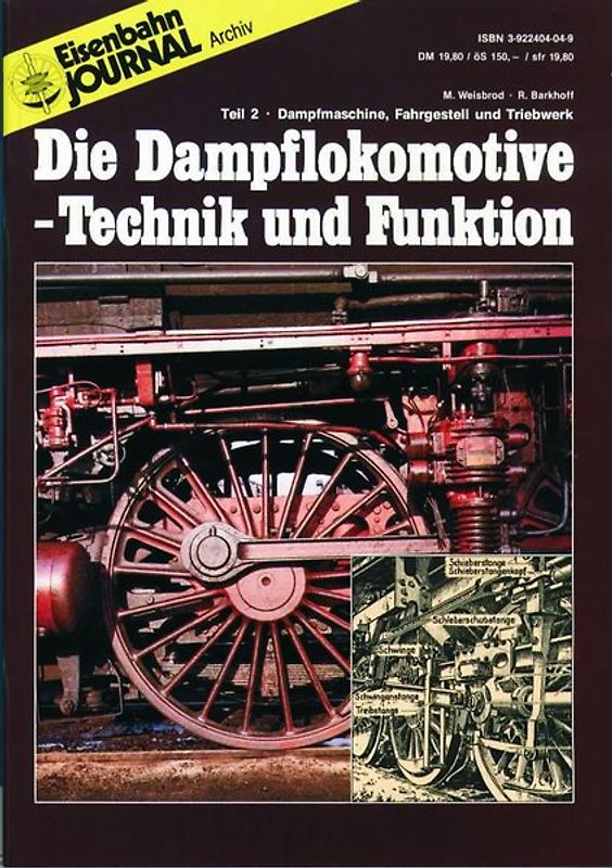 Die Dampflokomotive. Technik und Funktion / Die Dampflokomotive - Technik und Funktion - Teil 2. Dampfmaschine, Fahrgestell und Triebwerk Eisenbahn-Journal Archiv