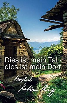 Dies ist mein Tal - dies ist mein Dorf: Zweites Tessiner Tagebuch (Die Tessiner Tagebücher von Kathrin Rüegg, Band 2)