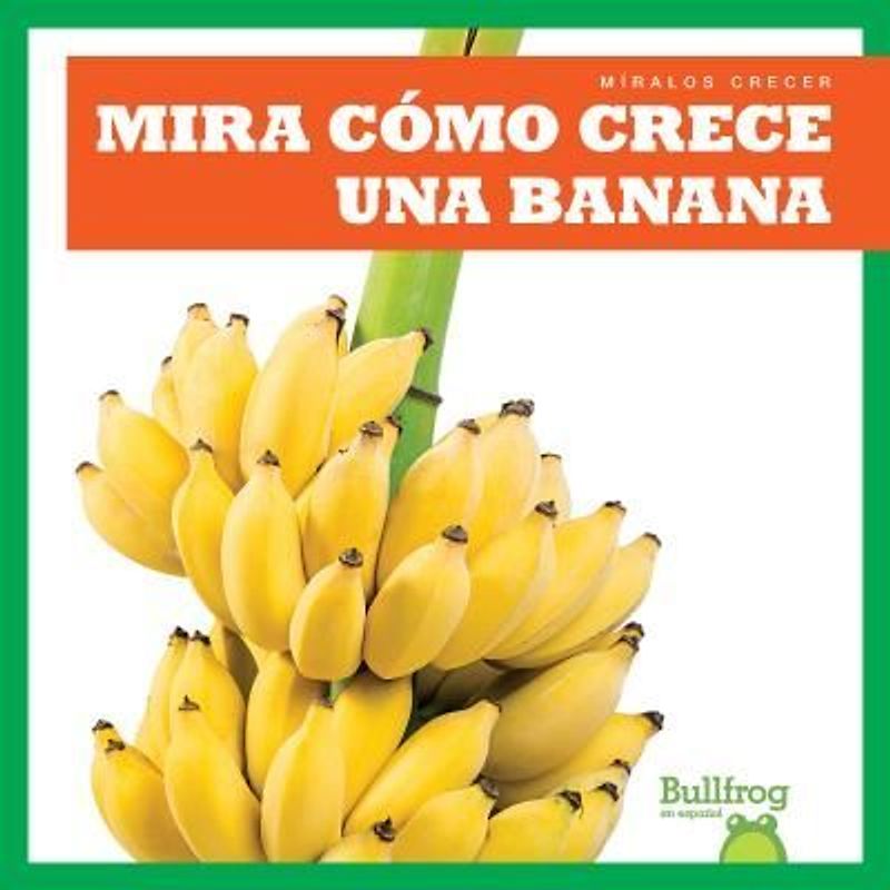Mira Cómo Crece Una Banana (Watch a Banana Grow)