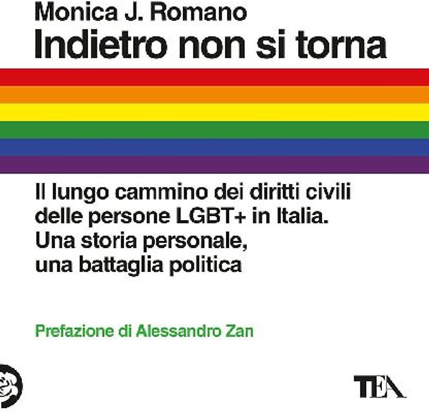 Indietro non si torna. Il lungo cammino dei diritti civili delle persone LGBT+ in Italia. Una storia personale, una battaglia politica