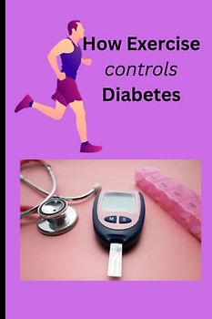 How exercise controls diabetes: The effect of exercise on high blood sugar