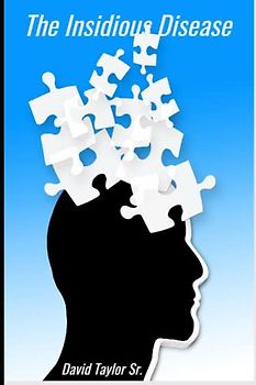 The Insidious Disease: Alzheimer's Disease and Dementia