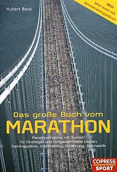 Das große Buch vom Marathon - Marathontraining mit System für Einsteiger und fortgeschrittene Läufer: Trainingspläne, Krafttraining, Ernährung, Gymnastik