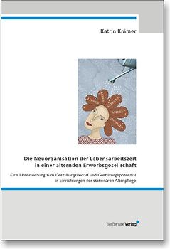 Neuorganisation der Lebensarbeitszeit in einer alternden Erwerbsgesellschaft