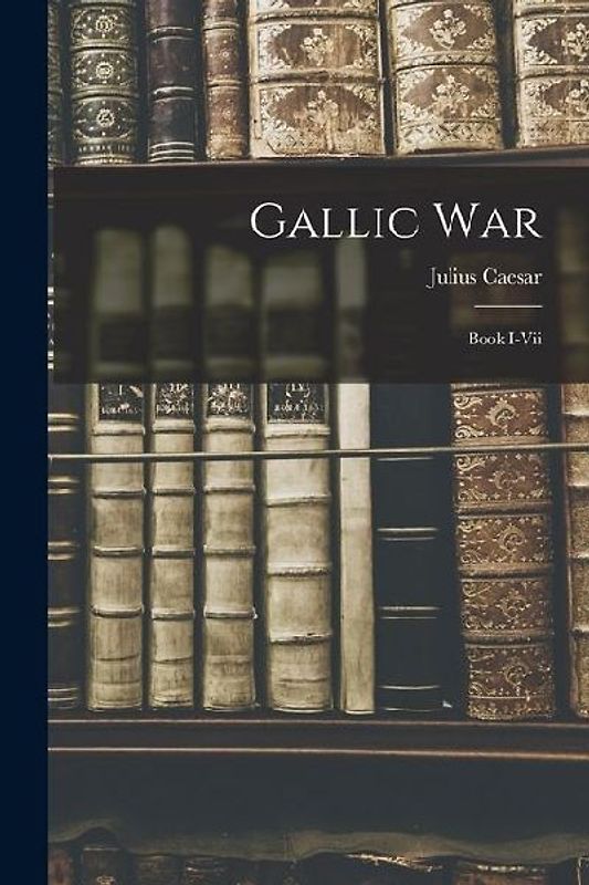 Gallic War: Book I-vii