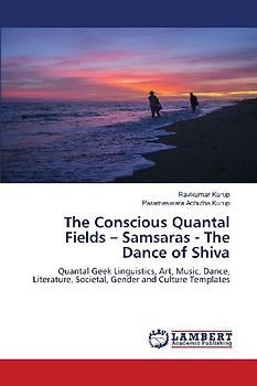The Conscious Quantal Fields - Samsaras - The Dance of Shiva