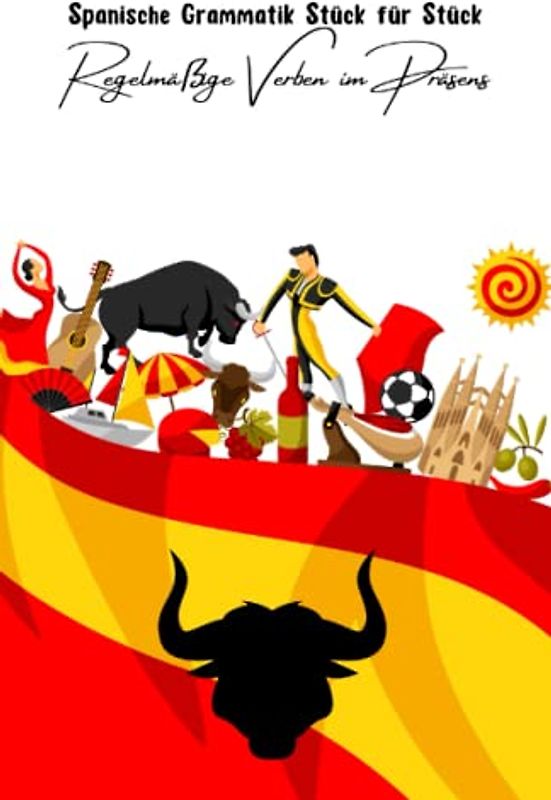 Spanische Grammatik Stück für Stück: Regelmäßige Verben im Präsens