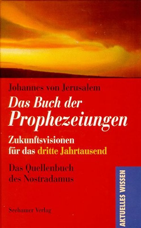 Das Buch der Prophezeiungen. Zukunftsversionen für das 3. Jahrtausend. Das Quellenbuch des Nostradamus