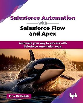 Salesforce Automation with Salesforce Flow and Apex